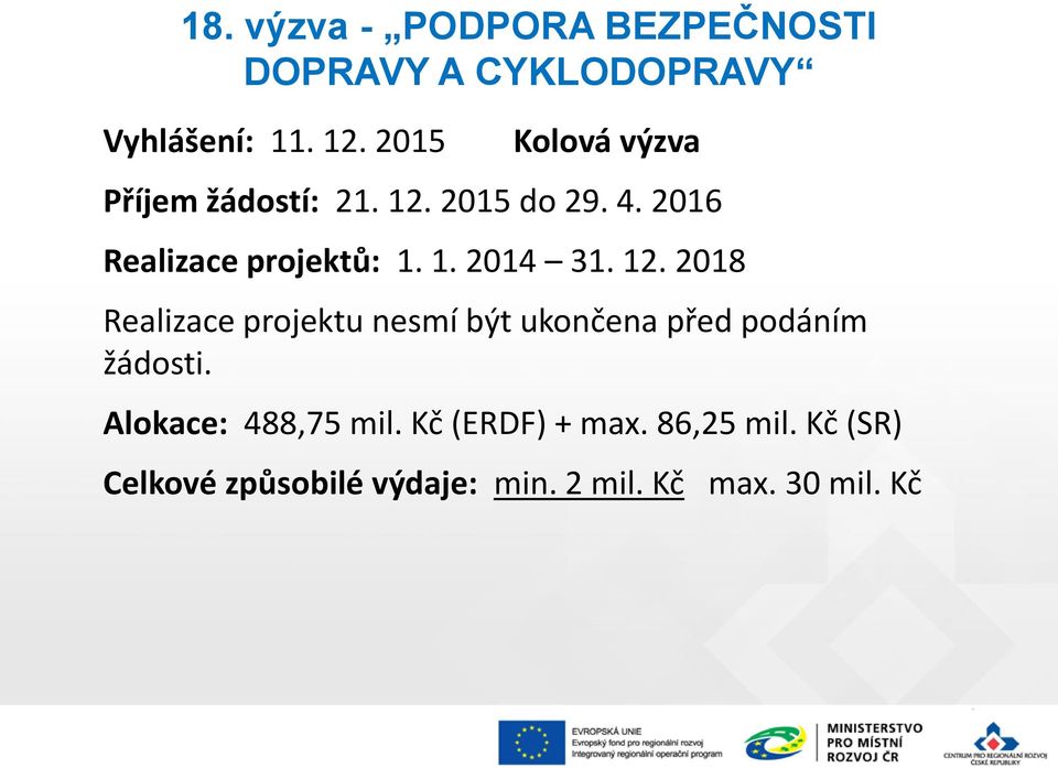 12. 2018 Realizace projektu nesmí být ukončena před podáním žádosti. Alokace: 488,75 mil.