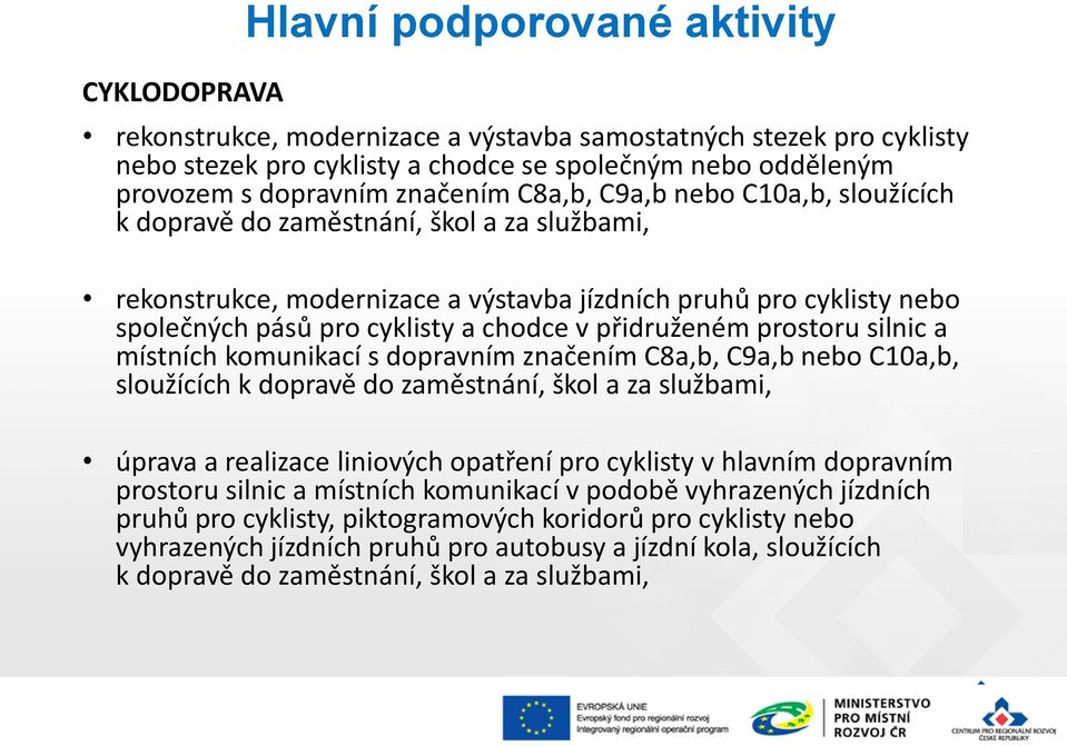 v přidruženém prostoru silnic a místních komunikací s dopravním značením C8a,b, C9a,b nebo C10a,b, sloužících k dopravě do zaměstnání, škol a za službami, úprava a realizace liniových opatření pro