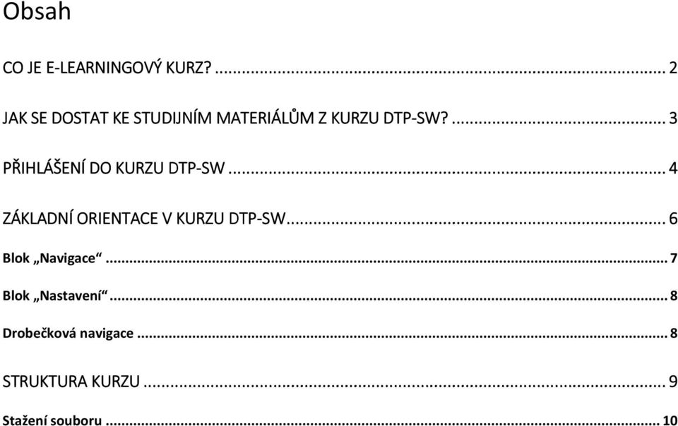 ... 3 PŘIHLÁŠENÍ DO KURZU DTP-SW........ 4 ZÁKLADNÍ ORIENTACE V KURZU DTP-SW.