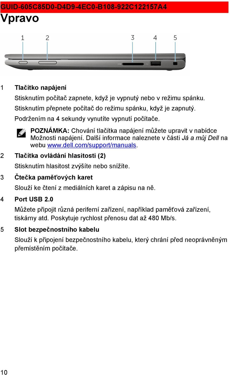 com/support/manuals. 2 Tlačítka ovládání hlasitosti (2) Stisknutím hlasitost zvýšíte nebo snížíte. 3 Čtečka paměťových karet Slouží ke čtení z mediálních karet a zápisu na ně. 4 Port USB 2.