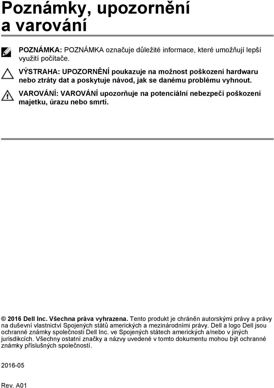 VAROVÁNÍ: VAROVÁNÍ upozorňuje na potenciální nebezpečí poškození majetku, úrazu nebo smrti. 2016 Dell Inc. Všechna práva vyhrazena.