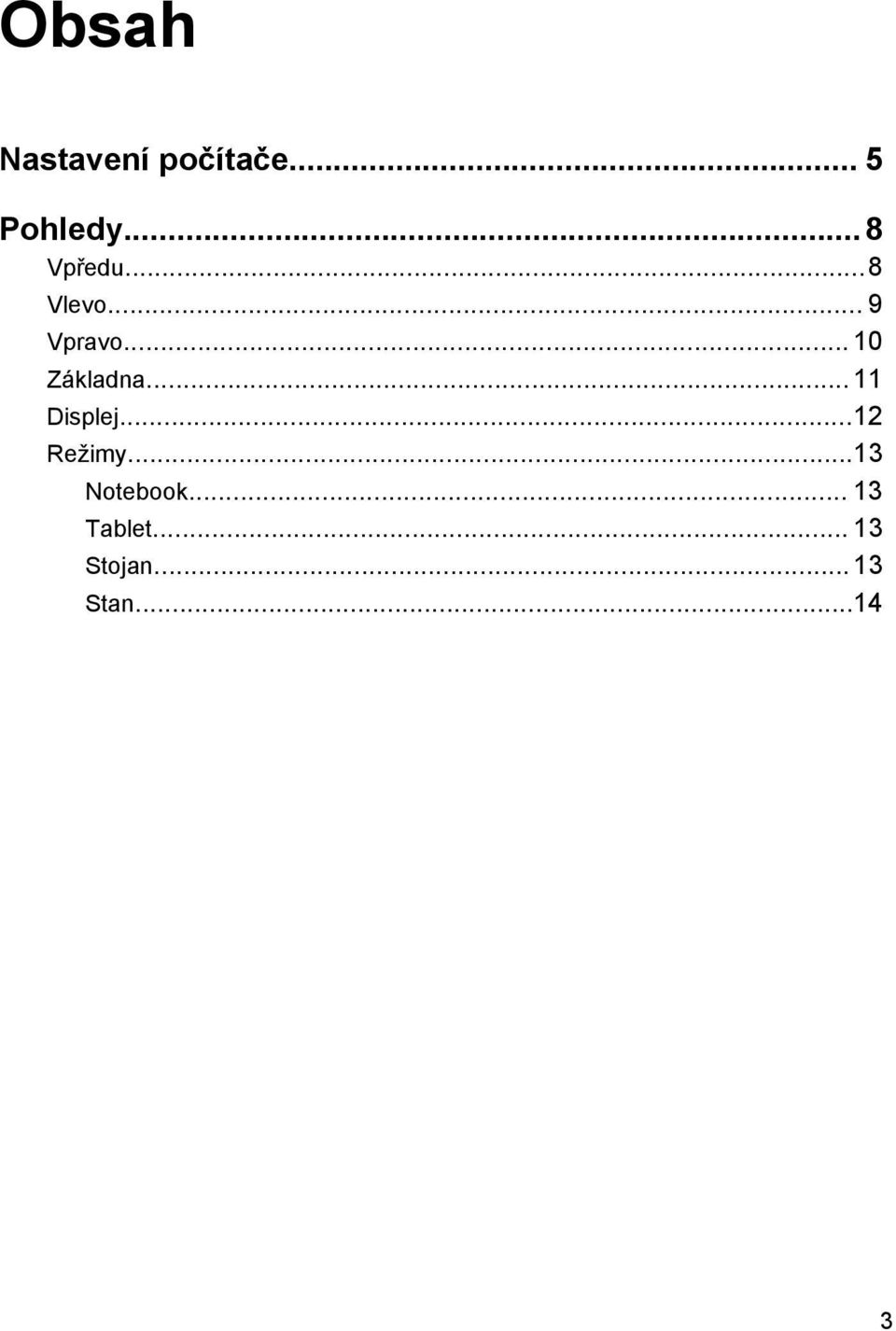 .. 10 Základna... 11 Displej...12 Režimy.