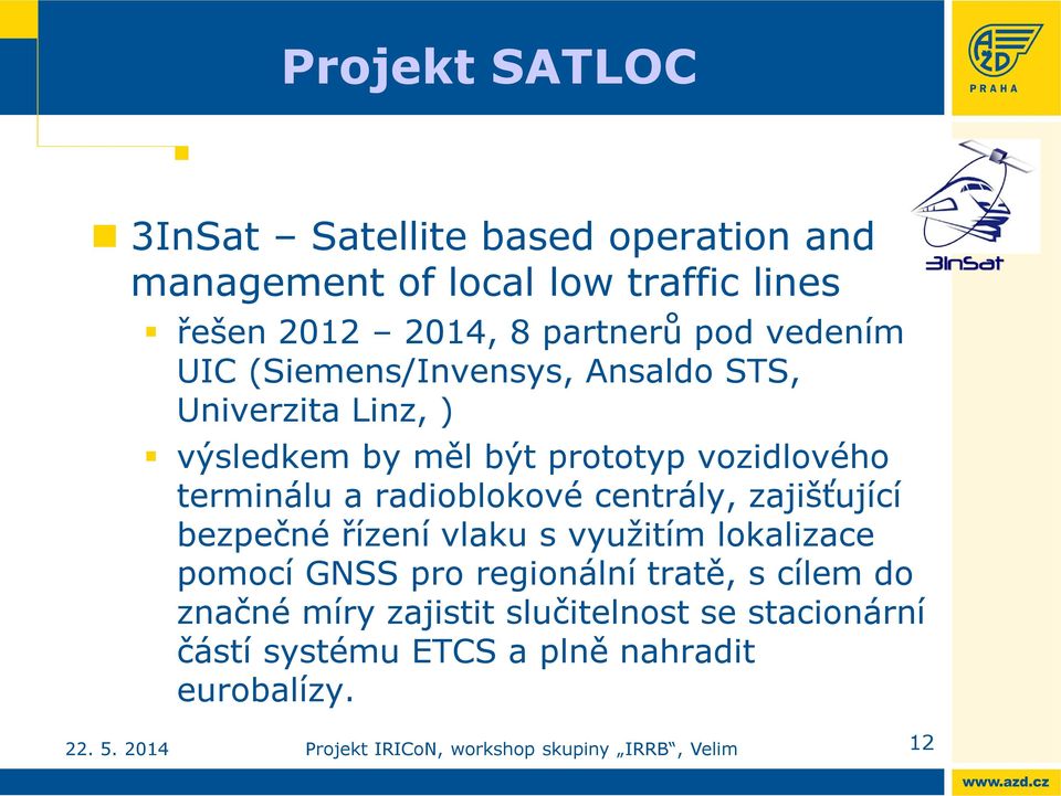 vozidlového terminálu a radioblokové centrály, zajišťující bezpečné řízení vlaku s využitím lokalizace pomocí GNSS