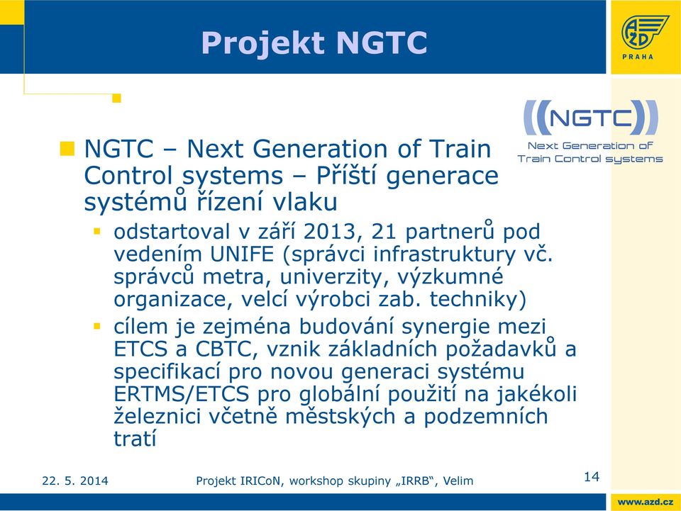 správců metra, univerzity, výzkumné organizace, velcí výrobci zab.