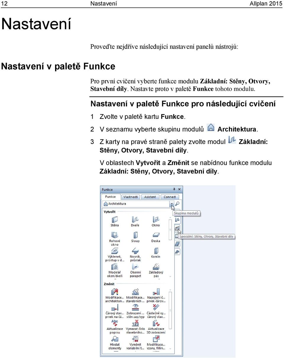 Nastavení v paletě Funkce pro následující cvičení 1 Zvolte v paletě kartu Funkce. 2 V seznamu vyberte skupinu modulů Architektura.