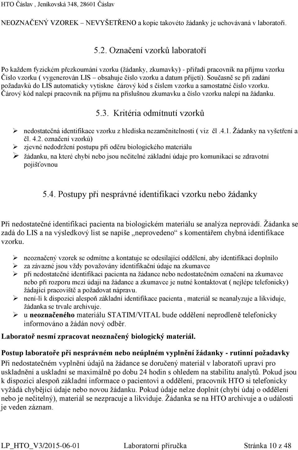 Současně se při zadání požadavků do LIS automaticky vytiskne čárový kód s číslem vzorku a samostatné číslo vzorku.