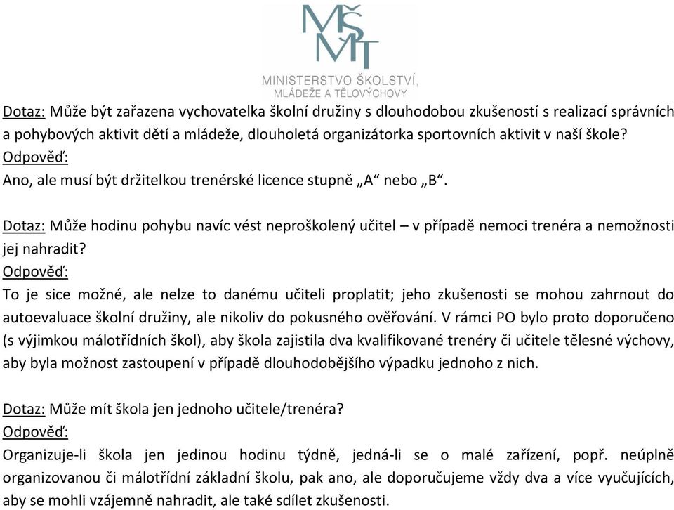 To je sice možné, ale nelze to danému učiteli proplatit; jeho zkušenosti se mohou zahrnout do autoevaluace školní družiny, ale nikoliv do pokusného ověřování.