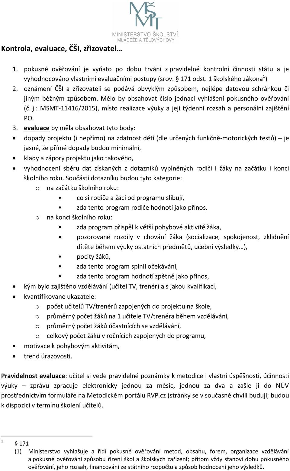 j.: MSMT-11416/2015), místo realizace výuky a její týdenní rozsah a personální zajištění PO. 3.