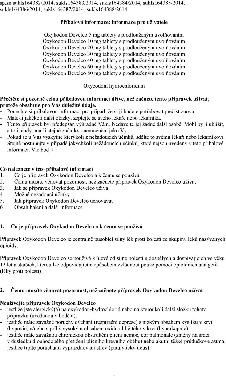 s prodlouženým uvolňováním Oxykodon Develco 10 mg tablety s prodlouženým uvolňováním Oxykodon Develco 20 mg tablety s prodlouženým uvolňováním Oxykodon Develco 30 mg tablety s prodlouženým