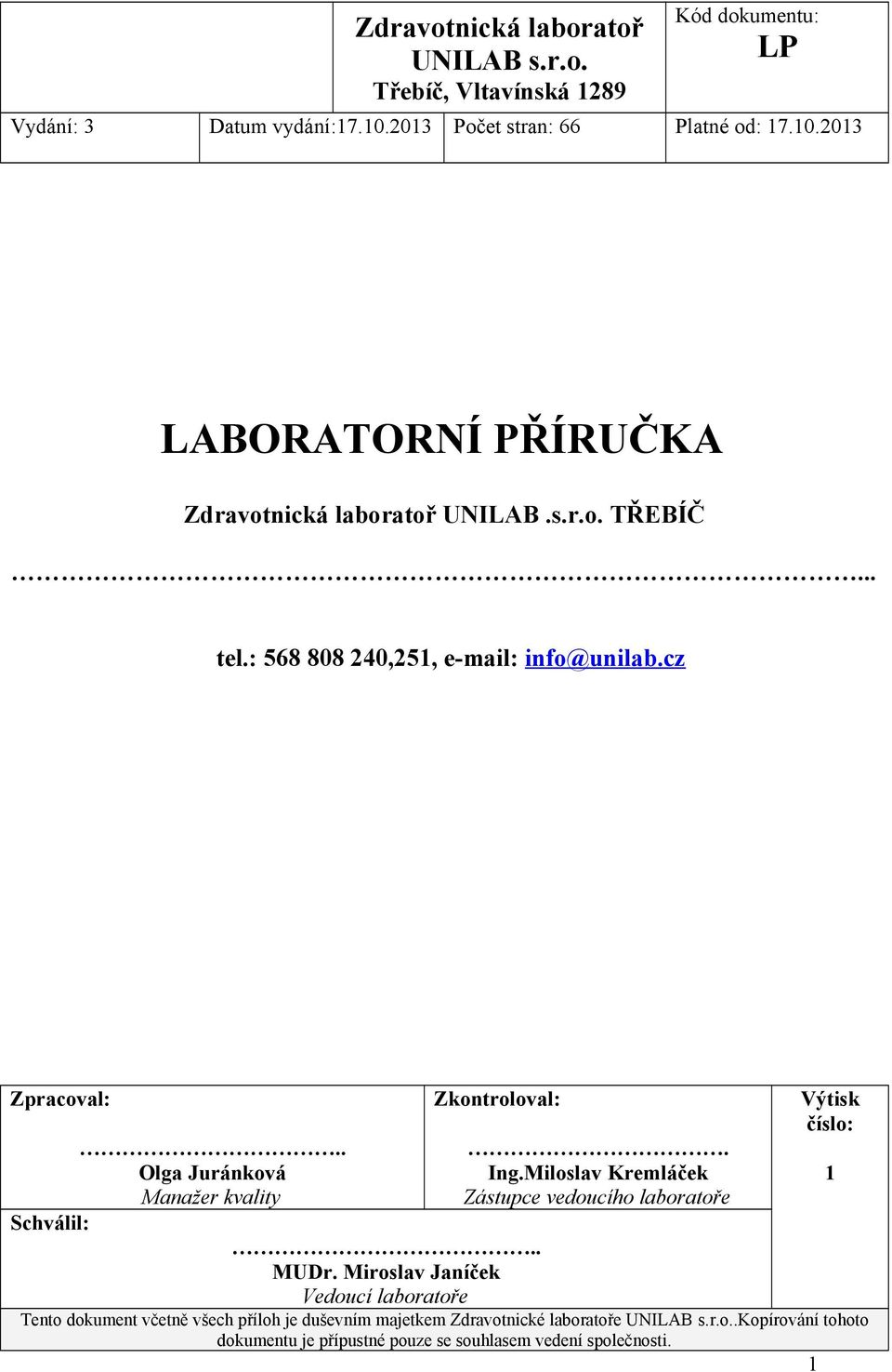 . Olga Juránková Manažer kvality Zkontroloval:. Ing.Miloslav Kremláček Zástupce vedoucího laboratoře Výtisk číslo: Schválil:.. MUDr.