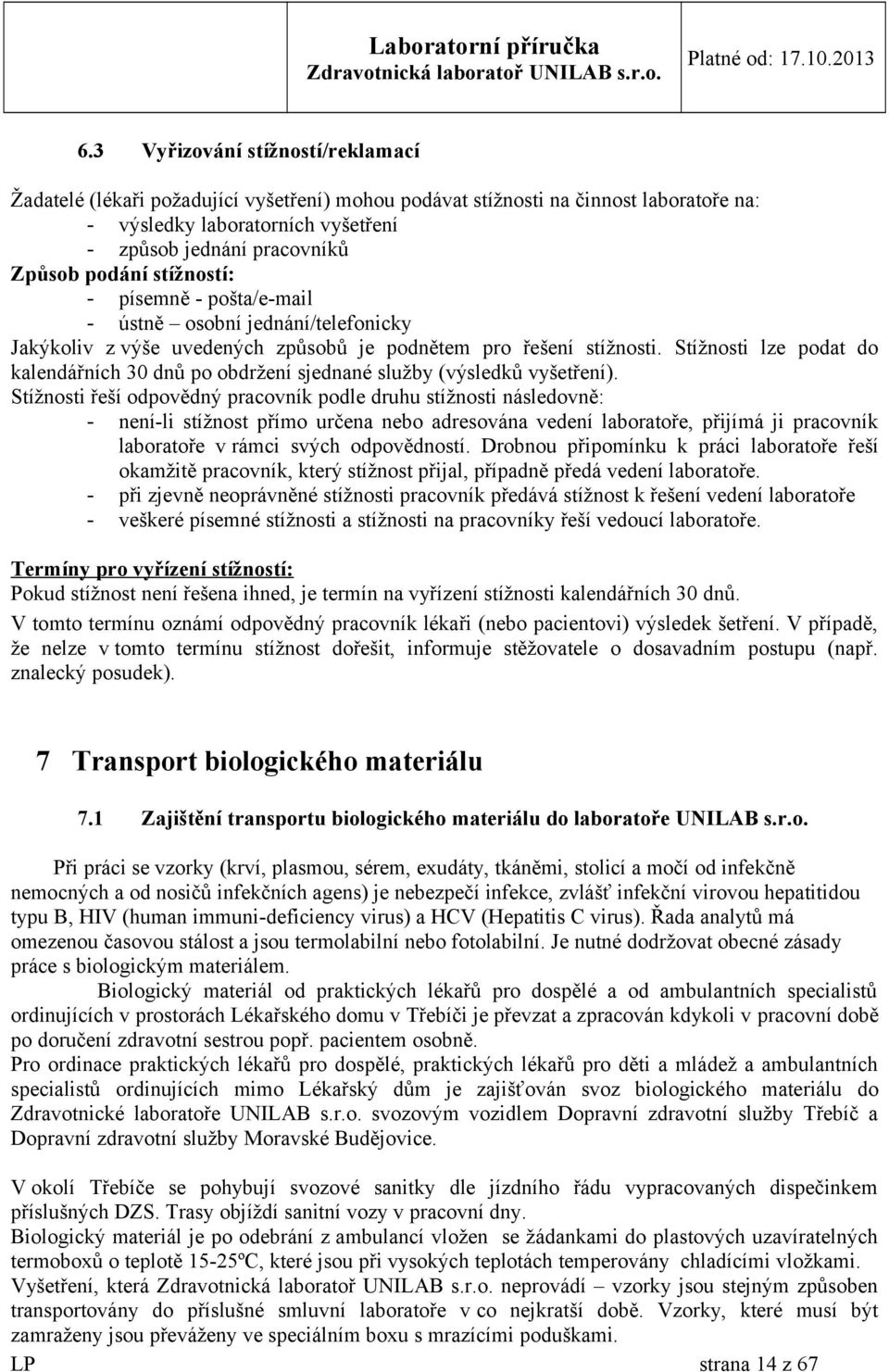 Stížnosti lze podat do kalendářních 30 dnů po obdržení sjednané služby (výsledků vyšetření).