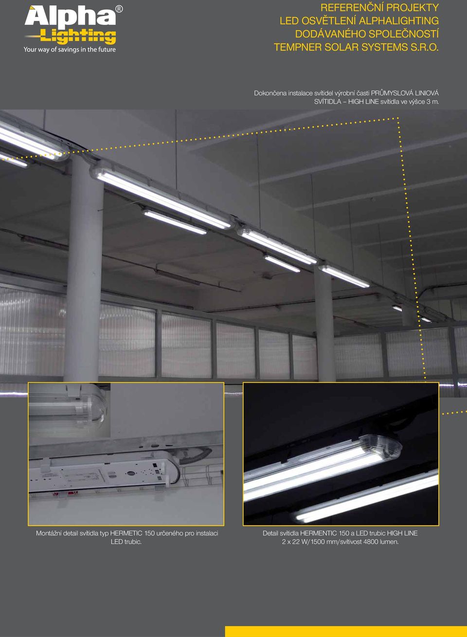 Dokončena instalace svítidel výrobní časti PRŮMYSLOVÁ LINIOVÁ SVÍTIDLA HIGH LINE svítidla ve