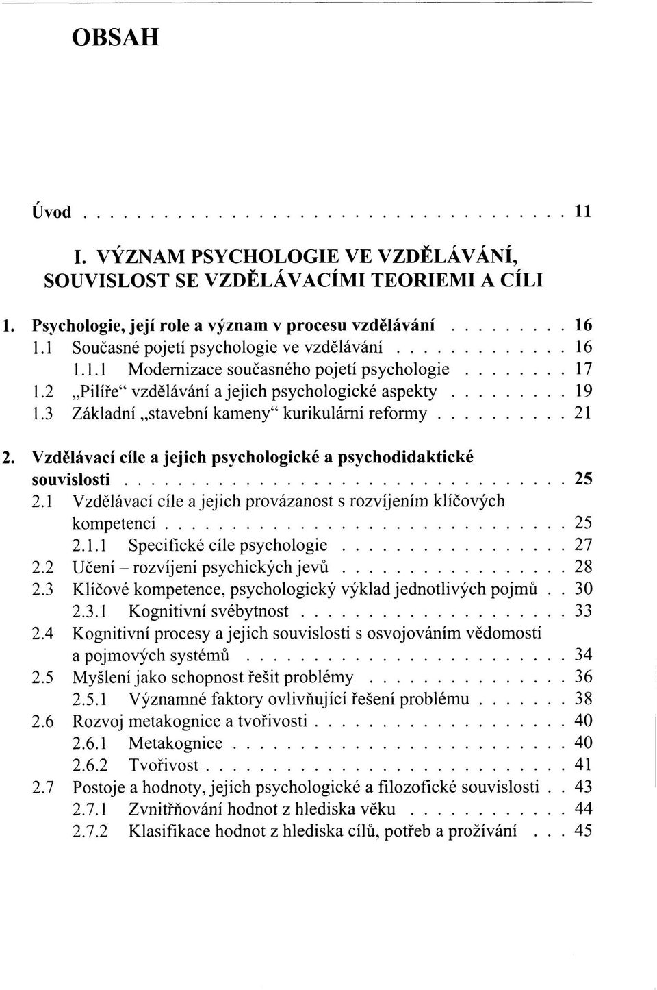 3 Základní stavební kameny" kurikulární reformy 21 2. Vzdělávací cíle a jejich psychologické a psychodidaktické souvislosti 25 2.