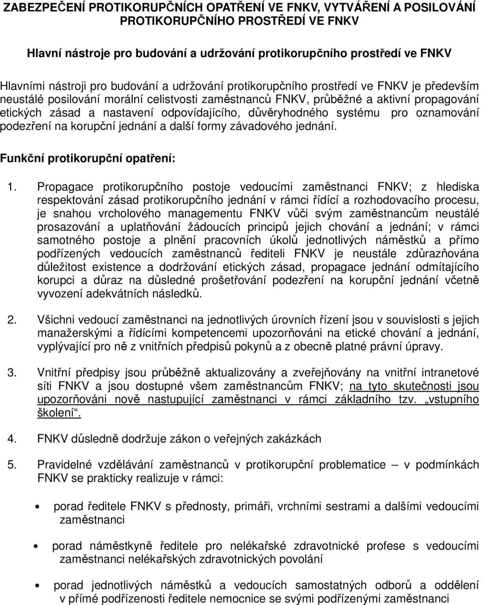důvěryhodného systému pro oznamování podezření na korupční jednání a další formy závadového jednání. Funkční protikorupční opatření: 1.