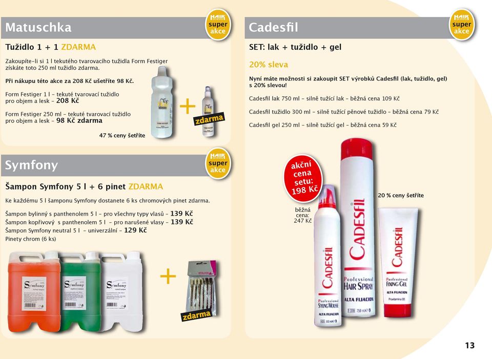sleva Nyní máte možnosti si zakoupit SET výrobků Cadesfil (lak, tužidlo, gel) s 20% slevou!