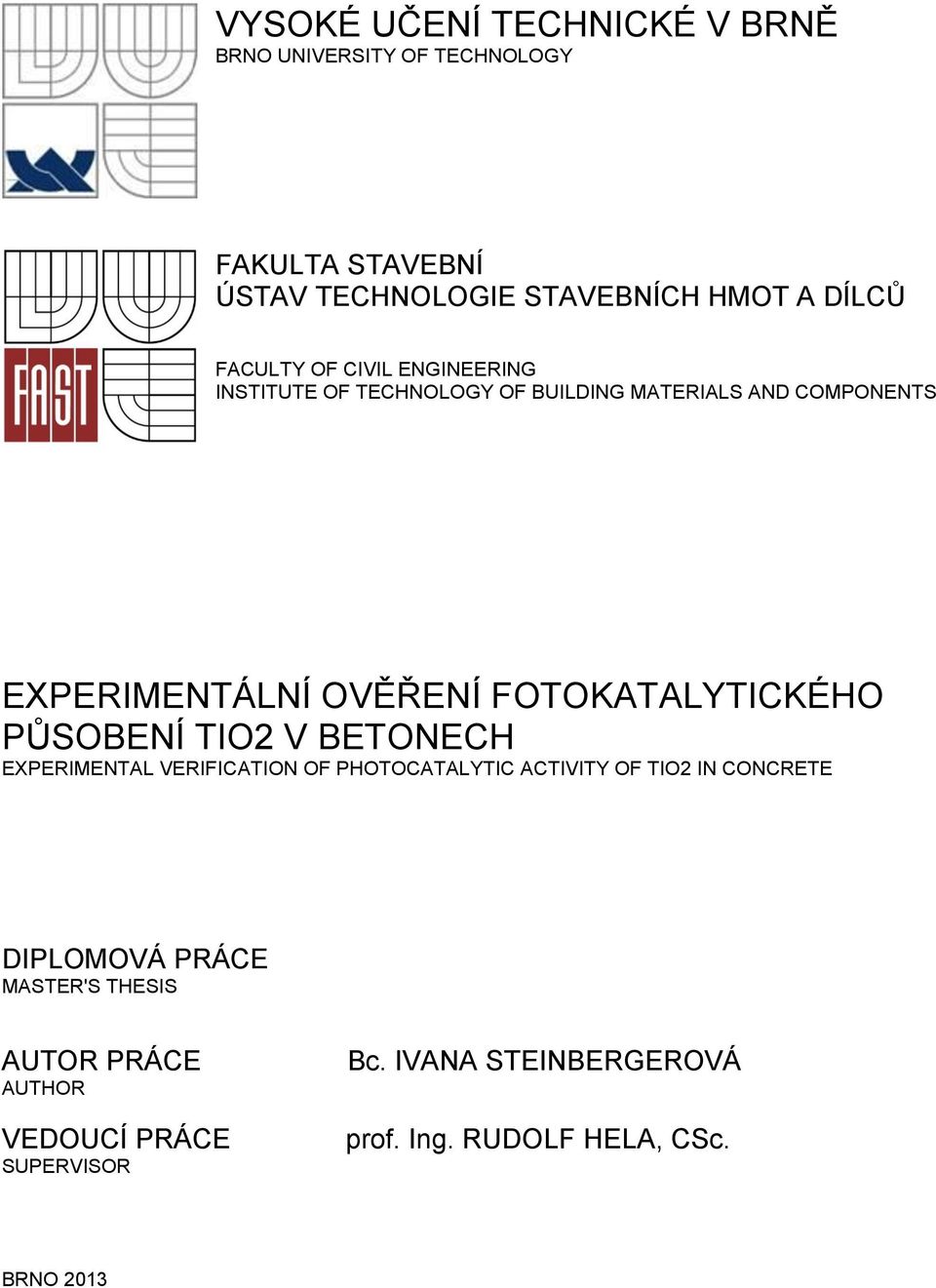 FOTOKATALYTICKÉHO PŮSOBENÍ TIO2 V BETONECH EXPERIMENTAL VERIFICATION OF PHOTOCATALYTIC ACTIVITY OF TIO2 IN CONCRETE