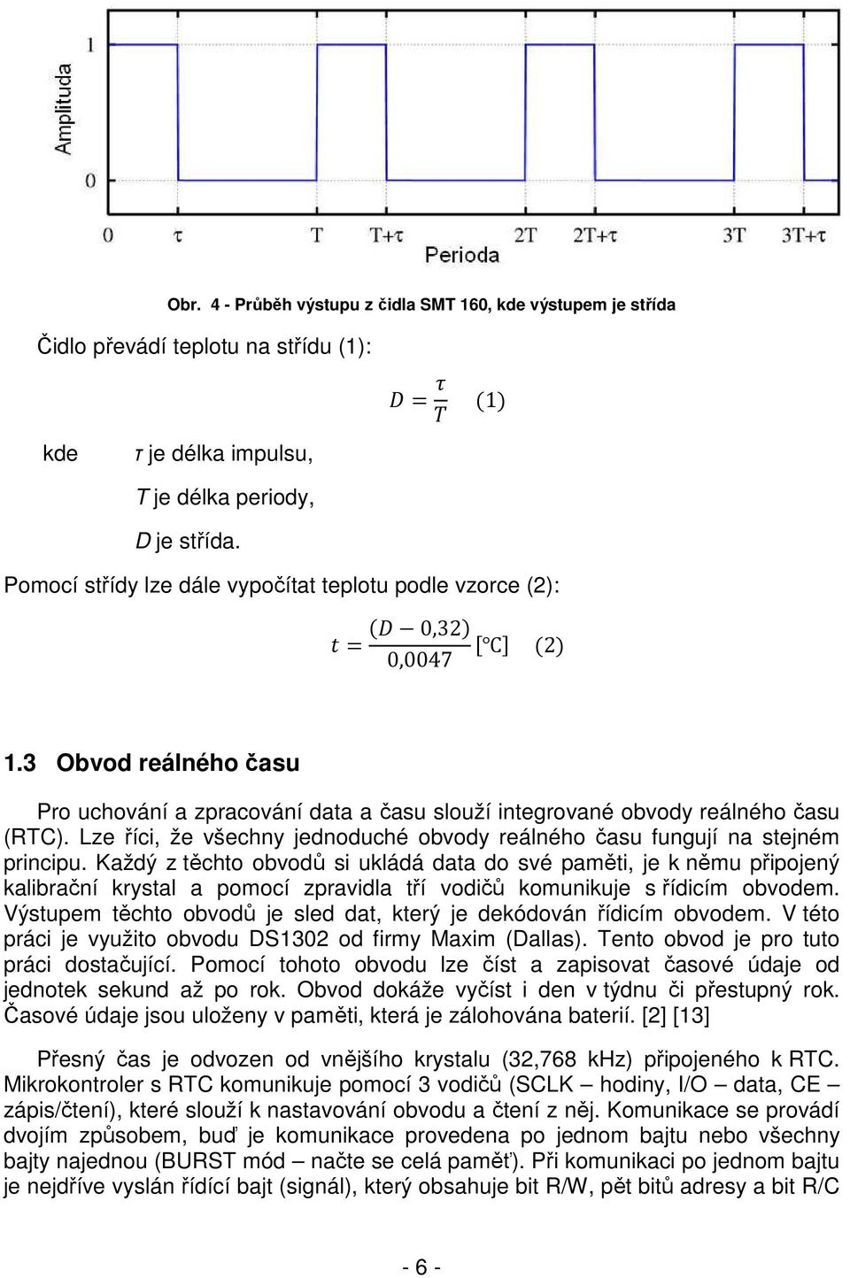 Lze říci, že všechny jednoduché obvody reálného času fungují na stejném principu.