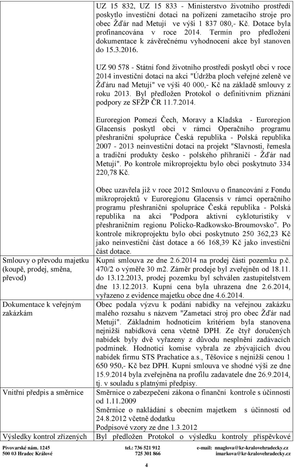 Termín pro předložení dokumentace k závěrečnému vyhodnocení akce byl stanoven do 15.3.2016.