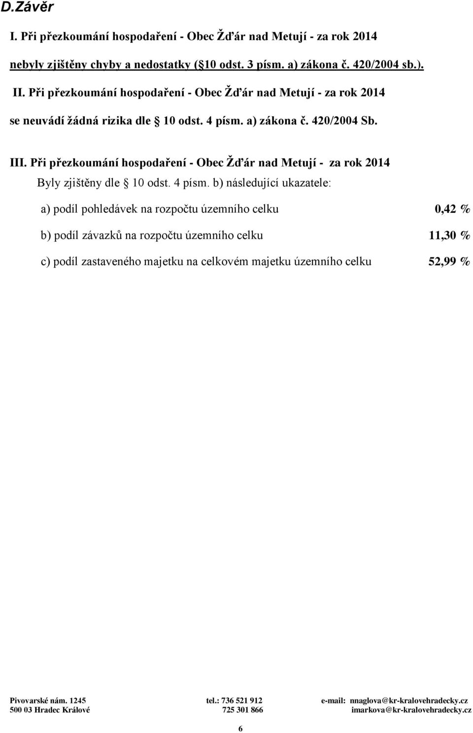 420/2004 Sb. III. Při přezkoumání hospodaření - Obec Žďár nad Metují - za rok 2014 Byly zjištěny dle 10 odst. 4 písm.