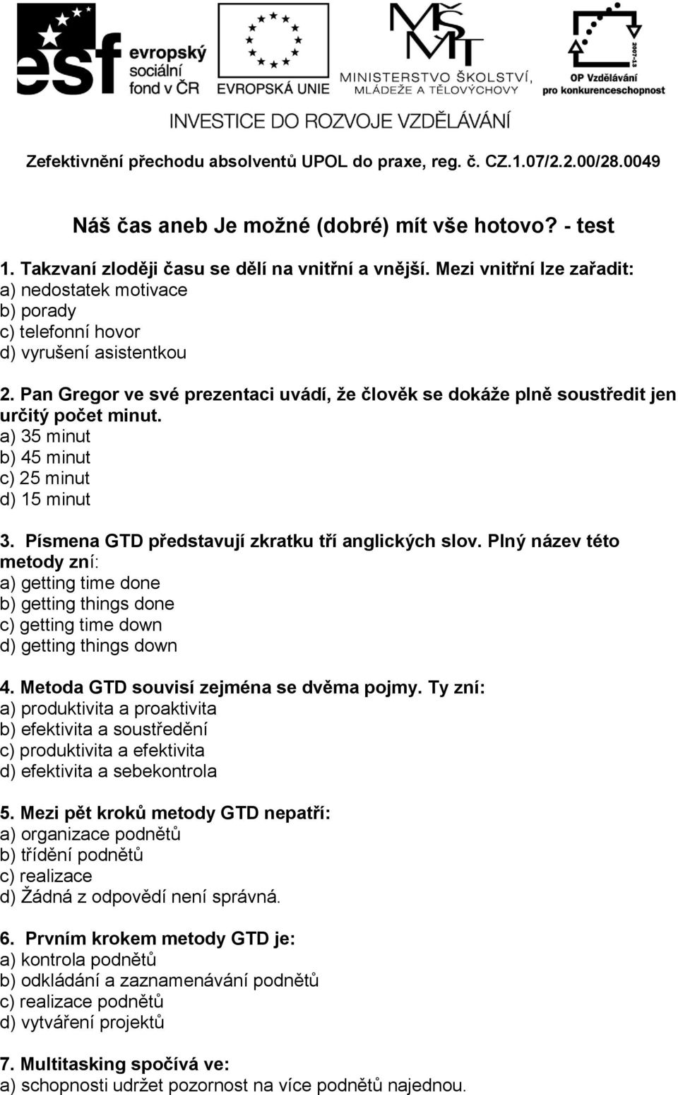 a) 35 minut b) 45 minut c) 25 minut d) 15 minut 3. Písmena GTD představují zkratku tří anglických slov.