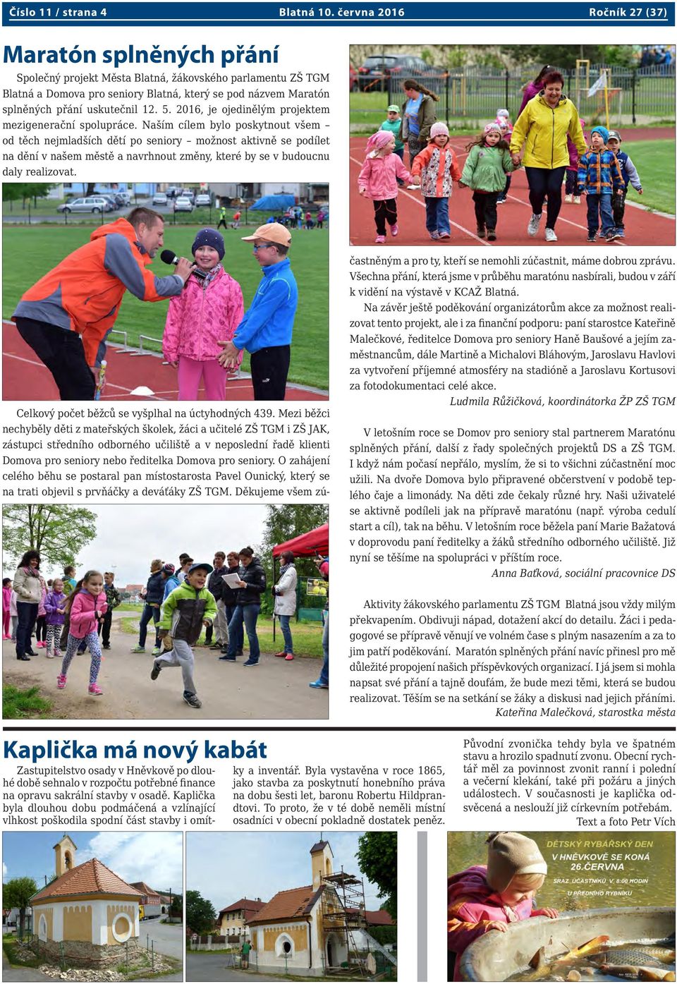 uskutečnil 12. 5. 2016, je ojedinělým projektem mezigenerační spolupráce.