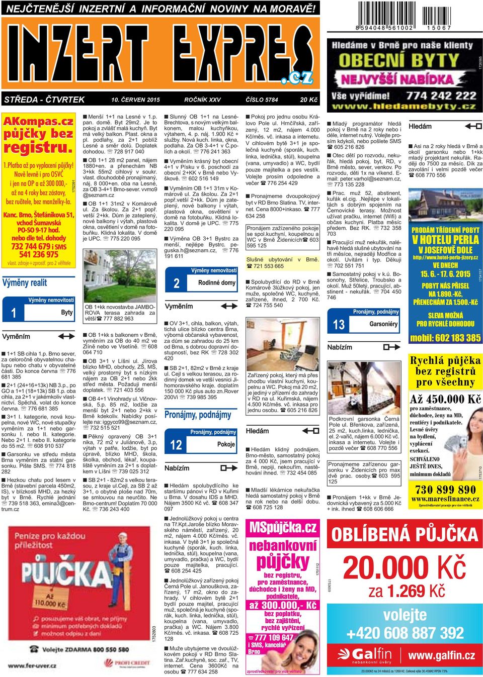 dohody 732 744 679 i SMS 541 236 975 vlast. zdroje+zprostř. pro 2 věřitele 1+1 SB cihla 1.p. Brno sever, za celoročně obyvatelnou chalupu nebo chatu v obyvatelné části.