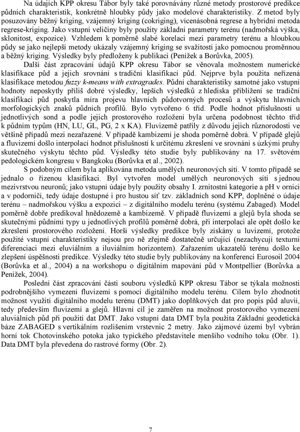 Jako vstupní veličiny byly použity základní parametry terénu (nadmořská výška, sklonitost, expozice).