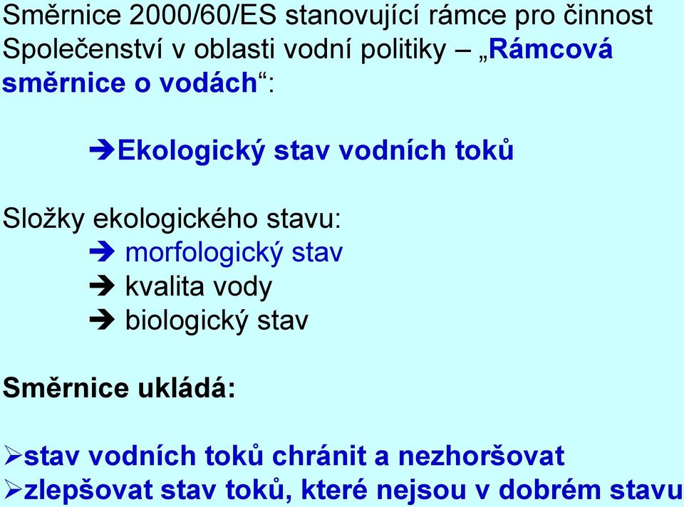 ekologického stavu: morfologický stav kvalita vody biologický stav Směrnice