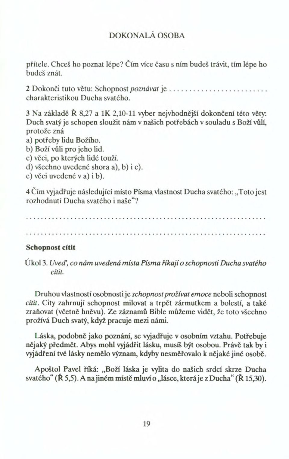 b) Boží vůli pro jeho lid. c) věci, po kterých lidé touží. d) všechno uvedené shora a), b) i c). e) věci uvedené v a) i b).