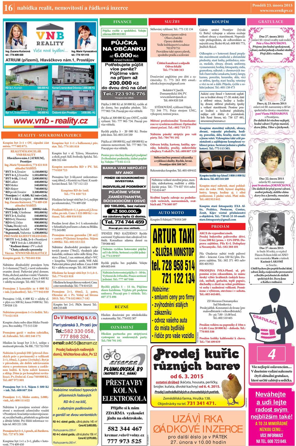000 Kč * BYT 4+kk, 114 m2 2.800.000 Kč * RD Laškov 440.000 Kč * RD Mořice 540.000 Kč * RD Alojzov 740.000 Kč * RD po rek.tovačov 2.300.000 Kč * Pronájem 1+1 6.500,- Kč/měs vč.ink. * BYT 1+kk vl.