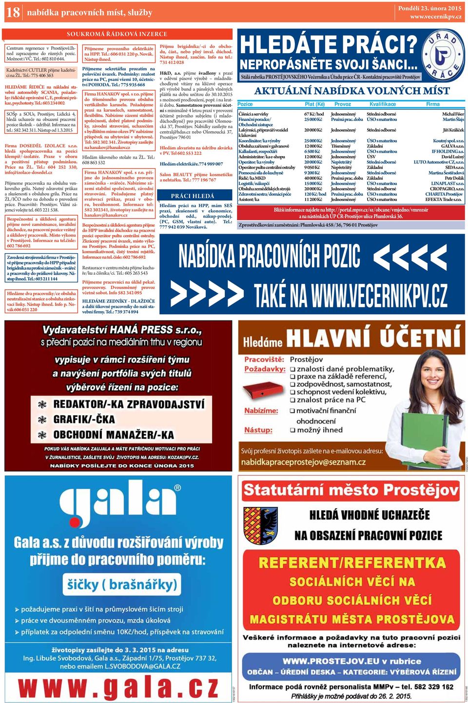 Tel.: 603 234 002 SOŠp a SOUs, Prostějov, Lidická 4, hledá uchazeče na obsazení pracovní pozice školník údržbář. Informace na tel.: 582 342 311. Nástup od 1.3.2015 Firma DOSEDĚL IZOLACE s.r.o. hledá spolupracovníka na pozici klempíř/-izolatér.