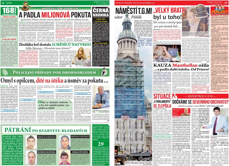 Přibližně za třicet minut po přijetí tohoto oznámení nalezli strážníci nezletilce přímo v centru města. Poté byl chlapec převezen do místa bydliště, kde se toho času nacházeli i policisté.