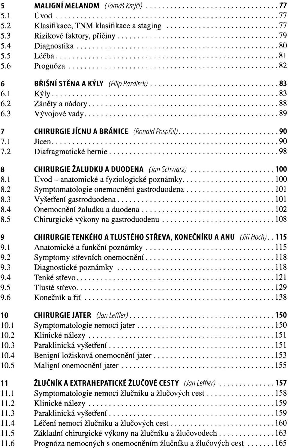2 Diafragmatické hernie 98 8 CHIRURGIE ŽALUDKU A DUODENA (Jan Schwarz) 100 8.1 Úvod - anatomické a fyziologické poznámky 100 8.2 Symptomatologie onemocnění gastroduodena 101 8.