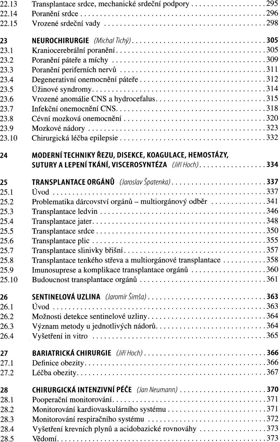 7 Infekční onemocnění CNS 318 23.8 Cévní mozková onemocnění 320 23.9 Mozkové nádory 323 23.