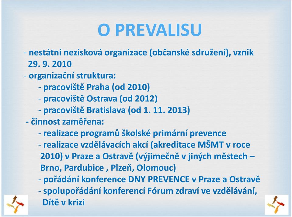 2013) -činnost zaměřena: - realizace programů školské primární prevence - realizace vzdělávacích akcí (akreditace MŠMT v roce 2010) v