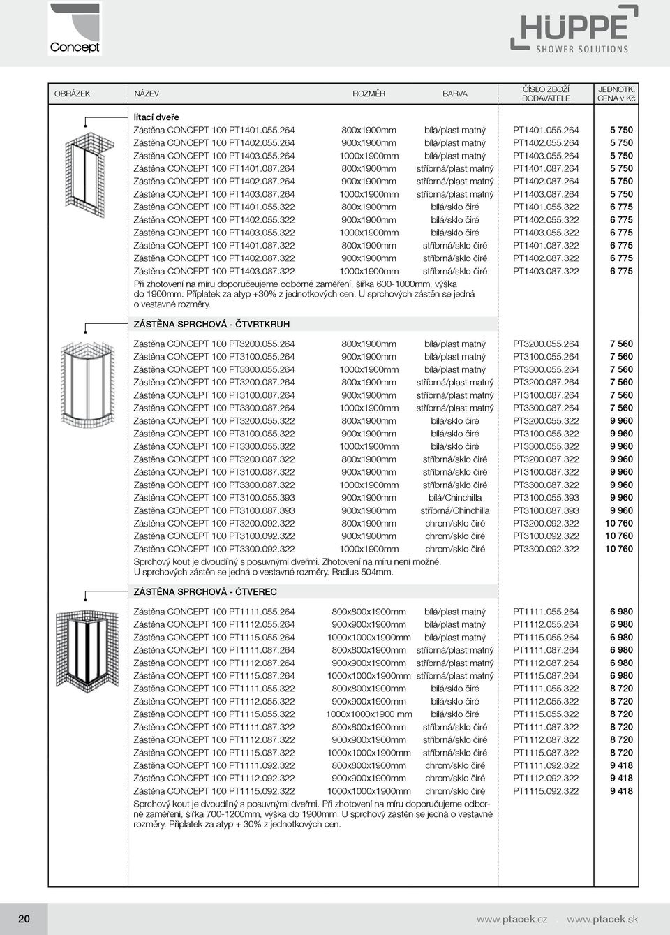 087.264 5 750 Zástěna CONCEPT 100 PT1403.087.264 1000x1900mm stříbrná/plast matný PT1403.087.264 5 750 Zástěna CONCEPT 100 PT1401.055.322 800x1900mm bílá/sklo čiré PT1401.055.322 6 775 Zástěna CONCEPT 100 PT1402.