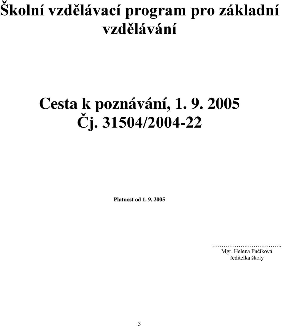 2005 Čj. 31504/2004-22 Platnost od 1. 9.