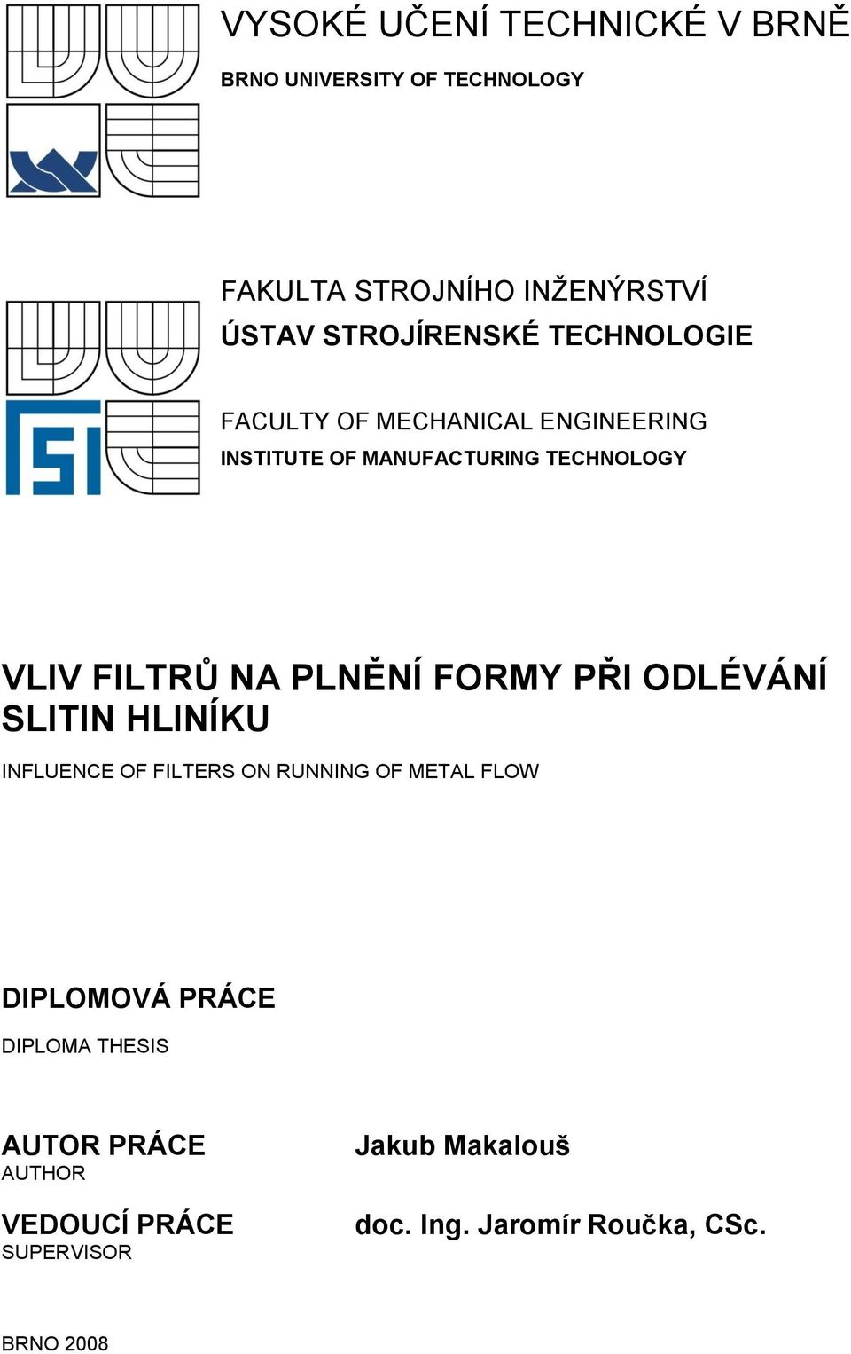 FILTRŮ NA PLNĚNÍ FORMY PŘI ODLÉVÁNÍ SLITIN HLINÍKU INFLUENCE OF FILTERS ON RUNNING OF METAL FLOW DIPLOMOVÁ