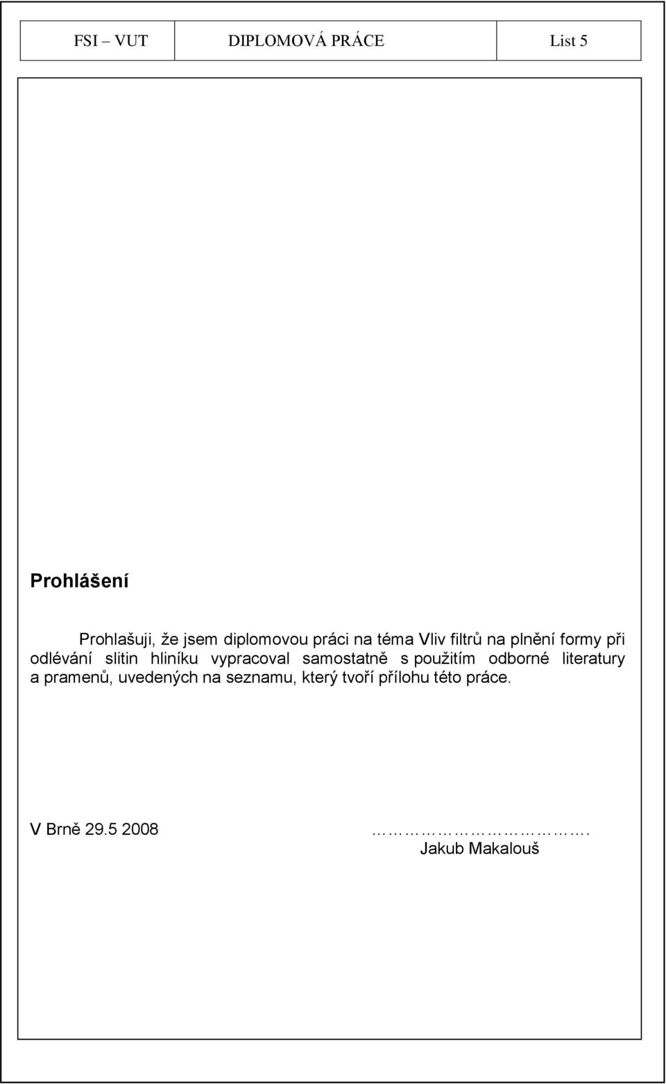 vypracoval samostatně s pouţitím odborné literatury a pramenů, uvedených