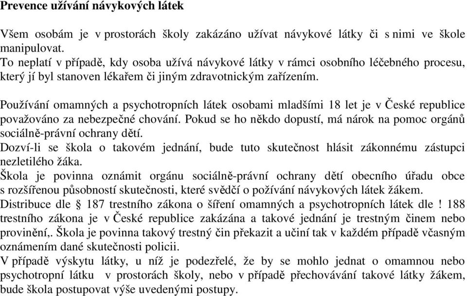 Používání omamných a psychotropních látek osobami mladšími 18 let je v České republice považováno za nebezpečné chování.