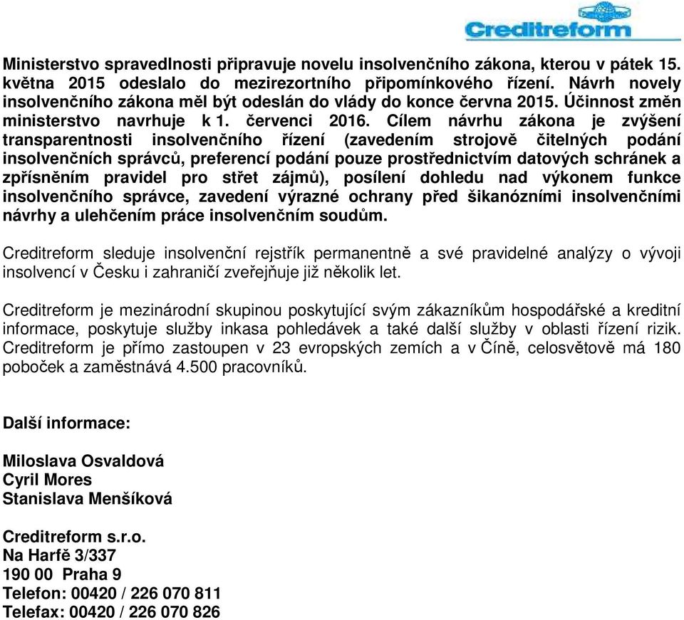 Cílem návrhu zákona je zvýšení transparentnosti insolvenčního řízení (zavedením strojově čitelných podání insolvenčních správců, preferencí podání pouze prostřednictvím datových schránek a zpřísněním