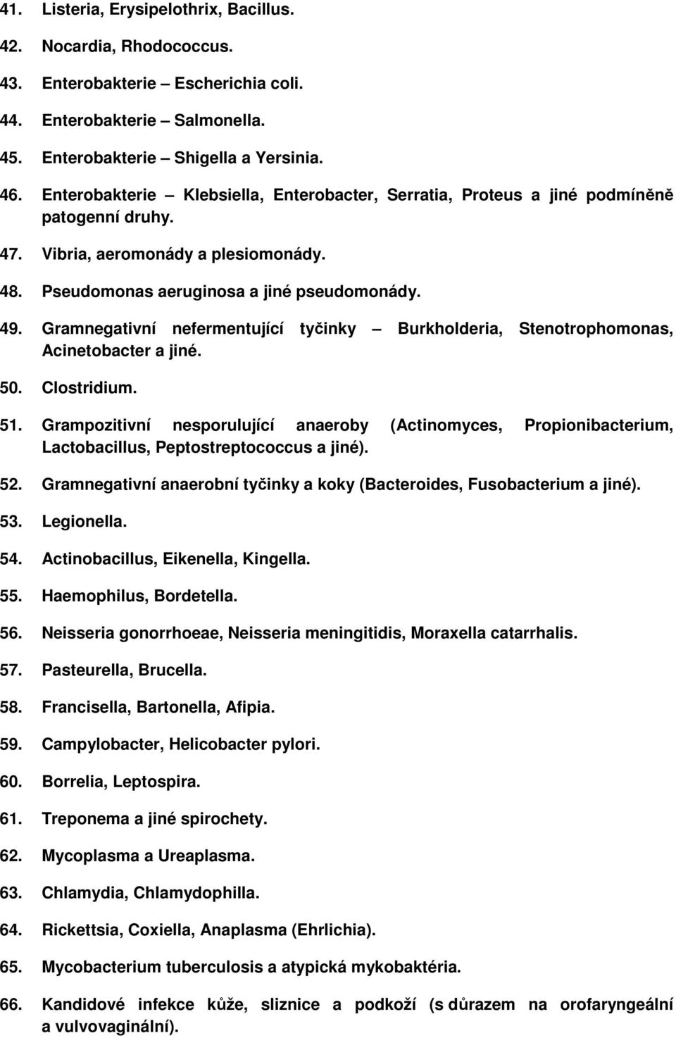 Gramnegativní nefermentující tyčinky Burkholderia, Stenotrophomonas, Acinetobacter a jiné. 50. Clostridium. 51.