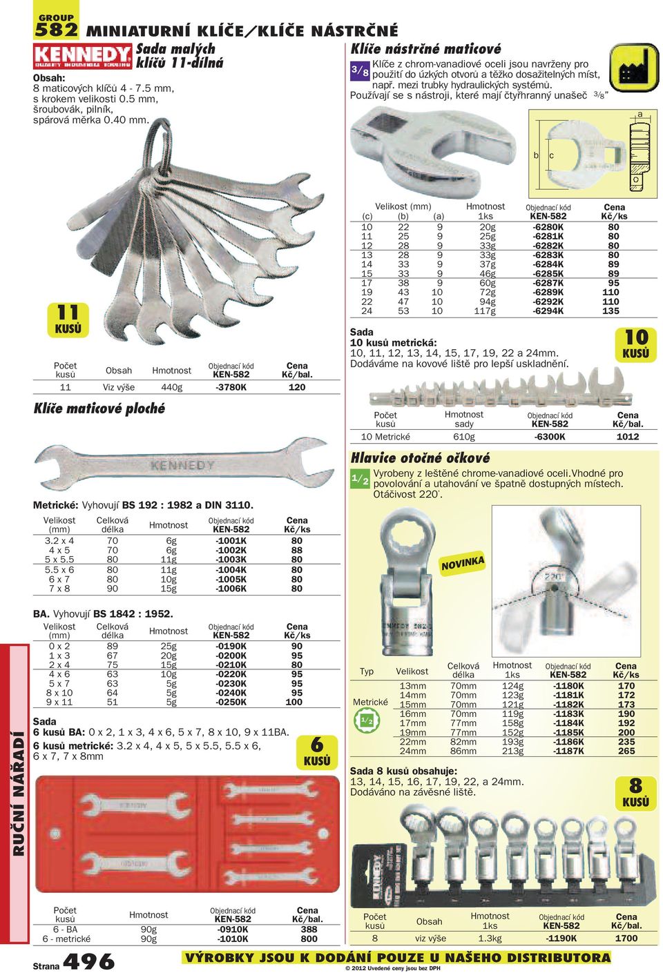 Používají se s nástroji, které mají čtyřhranný unašeč 3/ 8 a b c 11 Obsah 11 Viz výše 440g -3780K 120 Klíče maticové ploché : Vyhovují BS 192 : 1982 a DIN 3110. 3.2 x 4 70 6g -1001K 80 4 x 5 70 6g -1002K 88 5 x 5.