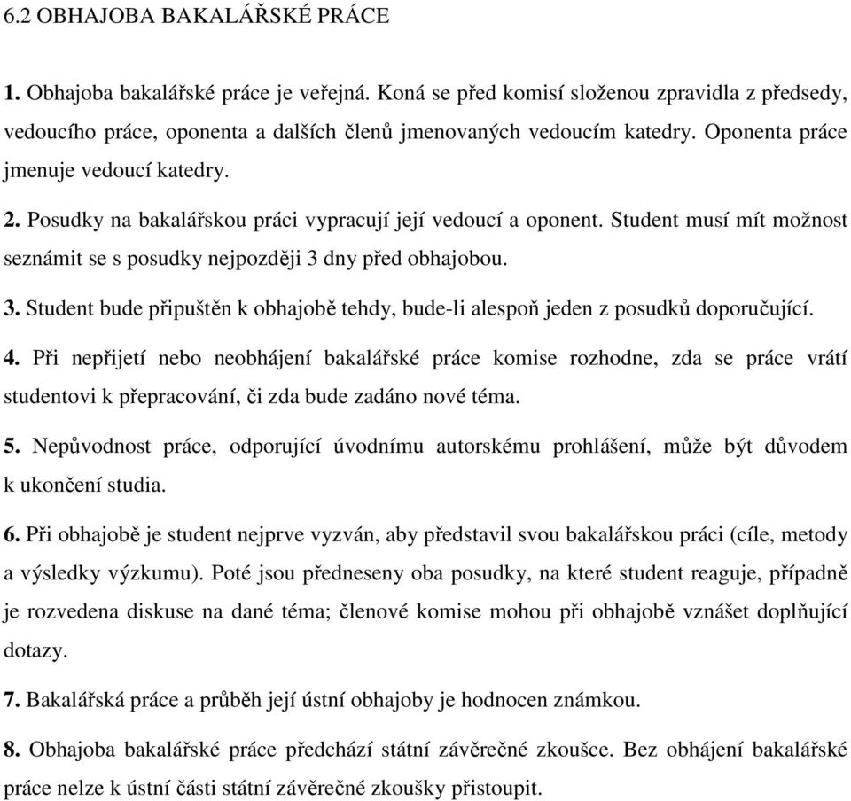 dny před obhajobou. 3. Student bude připuštěn k obhajobě tehdy, bude-li alespoň jeden z posudků doporučující. 4.