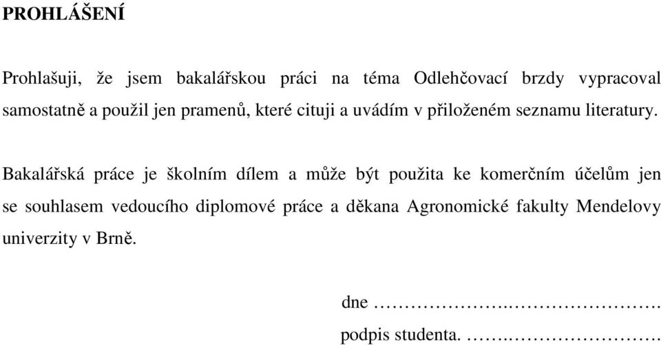 Bakalářská práce je školním dílem a může být použita ke komerčním účelům jen se souhlasem