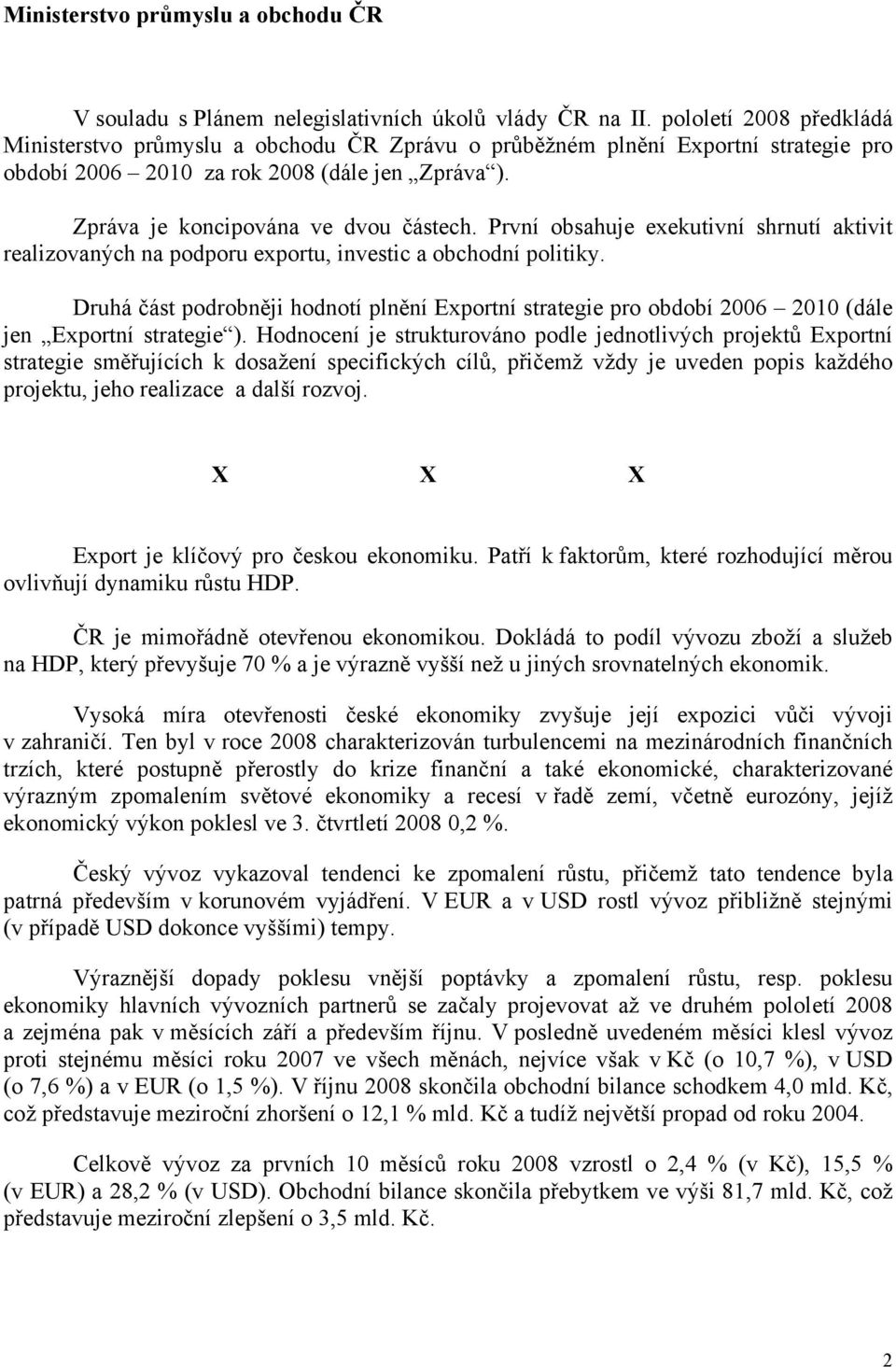 První obsahuje exekutivní shrnutí aktivit realizovaných na podporu exportu, investic a obchodní politiky.