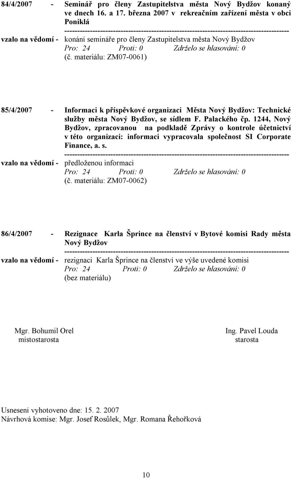 materiálu: ZM07-0061) 85/4/2007 - Informaci k příspěvkové organizaci Města Nový Bydžov: Technické služby města Nový Bydžov, se sídlem F. Palackého čp.