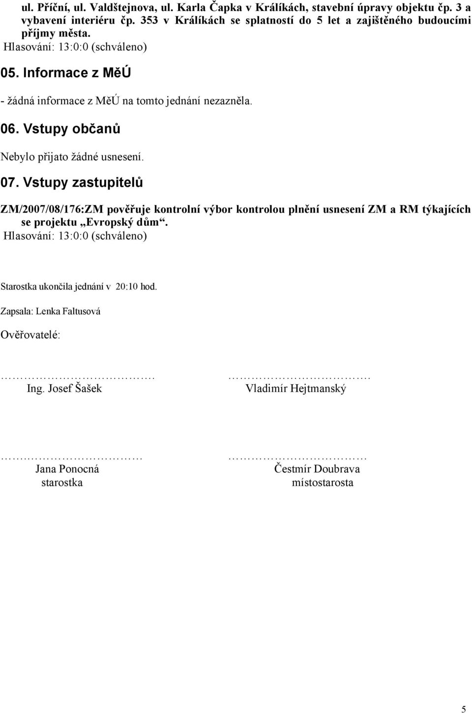 Vstupy občanů Nebylo přijato žádné usnesení. 07.