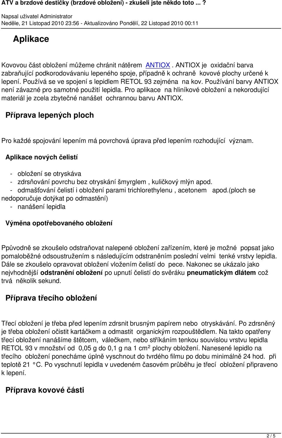 Pro aplikace na hliníkové obložení a nekorodující materiál je zcela zbytečné nanášet ochrannou barvu ANTIOX.