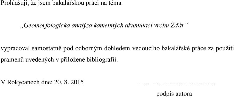 odborným dohledem vedoucího bakalářské práce za použití pramenů